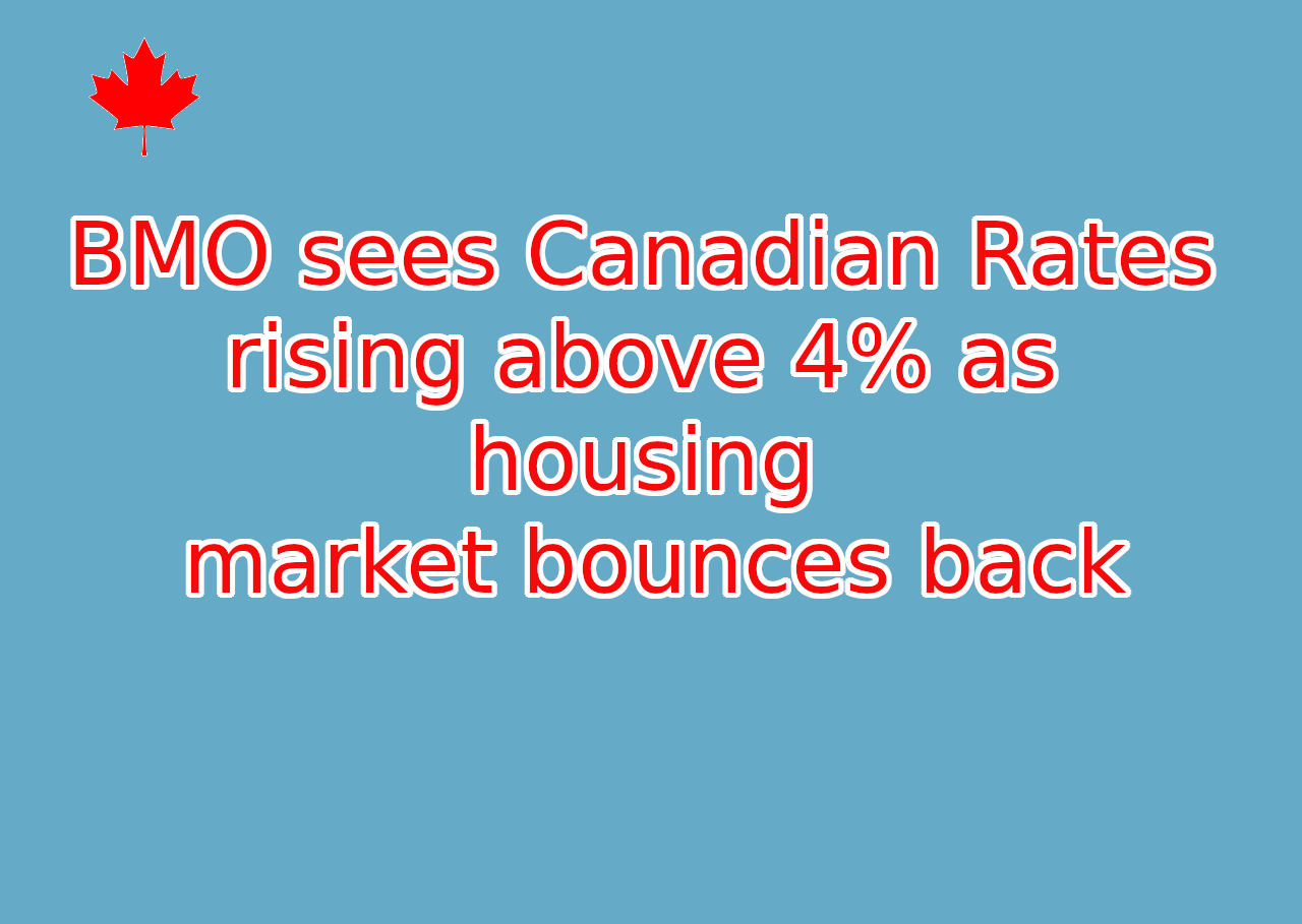BMO sees Canadian Rates rising above 4% as housing market bounces back