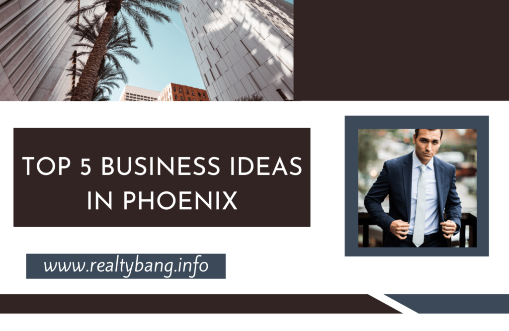 TOP 5 BUSINESS IDEAS IN PHOENIX