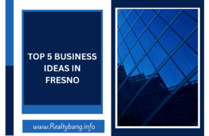 Read more about the article TOP 5 BUSINESS IDEAS IN FRESNO