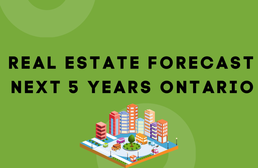 Real Estate Forecast Next 5 Years Ontario