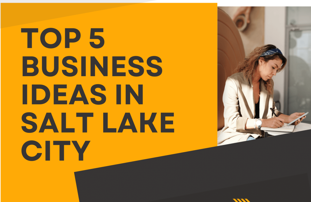 TOP 5 BUSINESS IDEAS IN SALT LAKE CITY