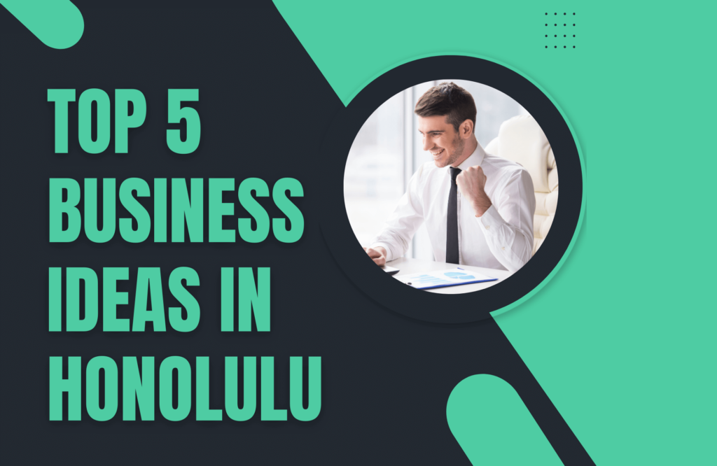 TOP 5 BUSINESS IDEAS IN HONOLULU