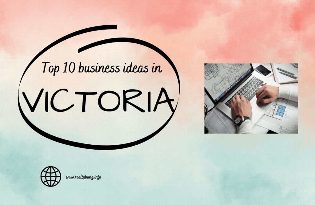 TOP 10 BUSINESS IDEAS IN VICTORIA