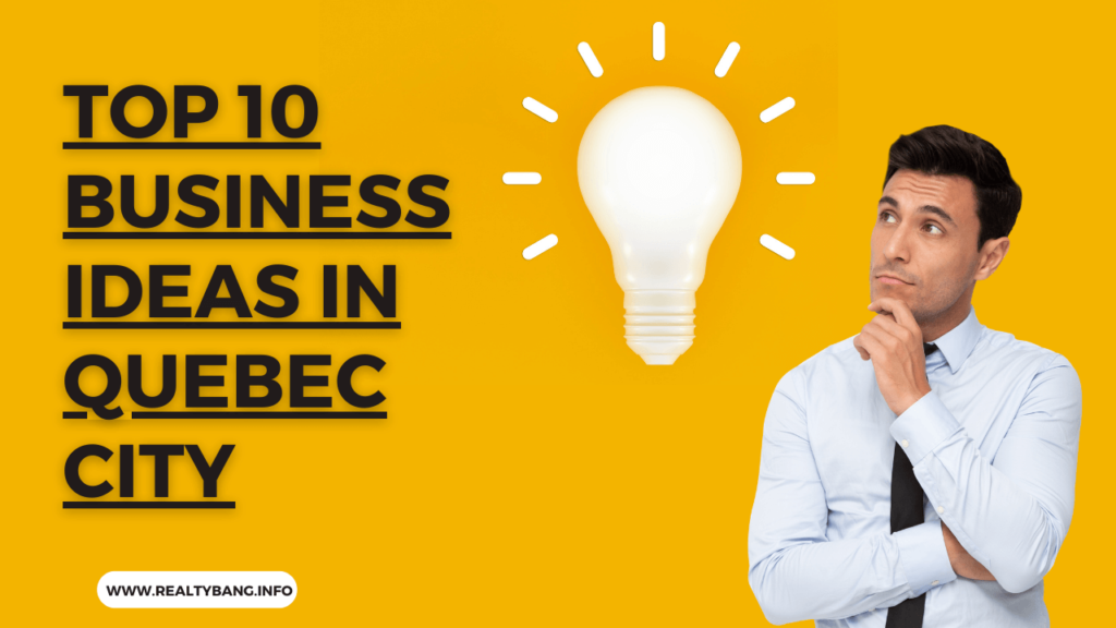 TOP 10 BUSINESS IDEAS IN QUEBEC CITY