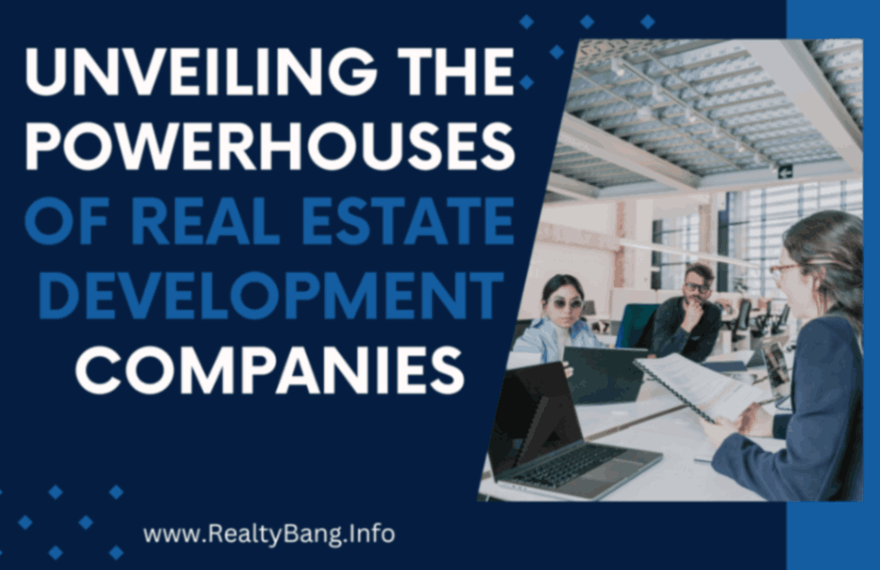 Unveiling The Powerhouses Of Real Estate Development Companies
