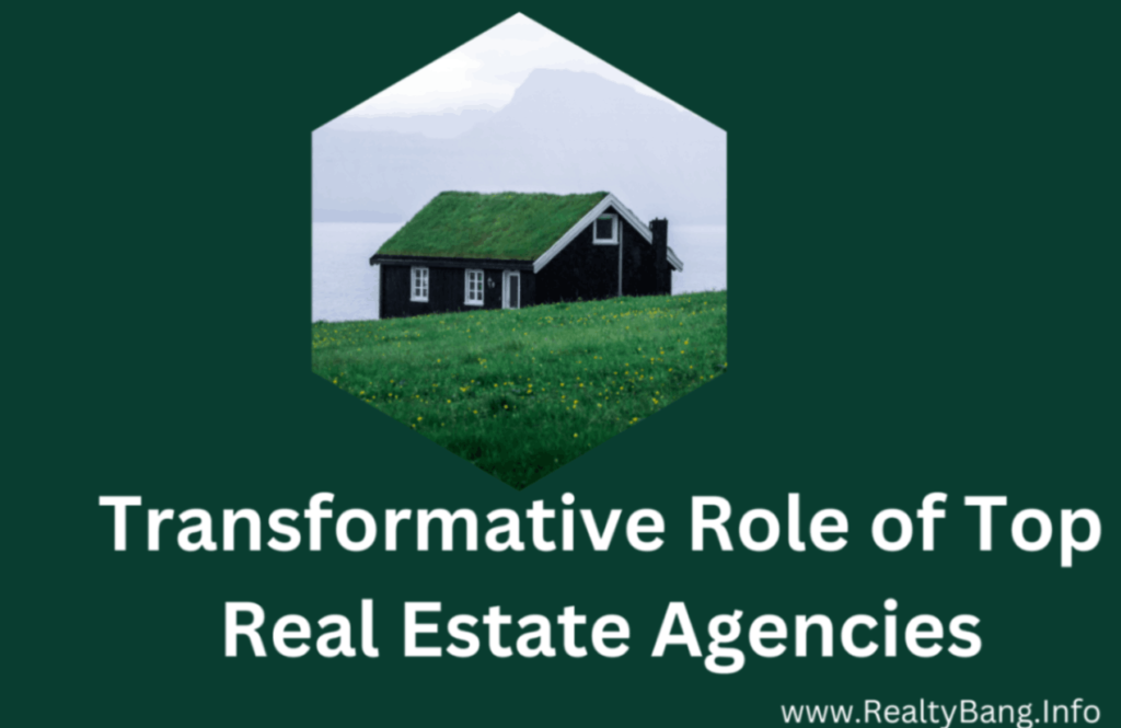 Transformative Role of Top Real Estate Agencies